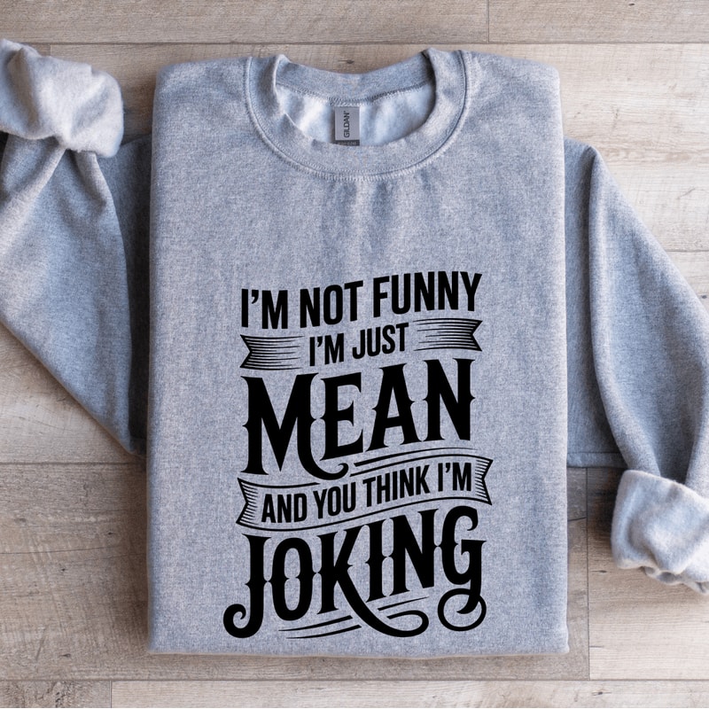 Im Not Funny Im Just Mean Sweatshirt 3
