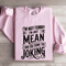 Im Not Funny Im Just Mean Sweatshirt 0