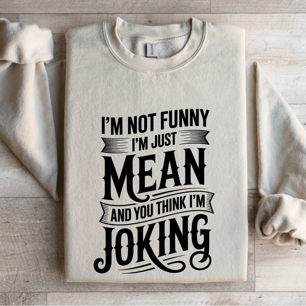 Im Not Funny Im Just Mean Sweatshirt 4