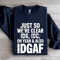 Just So Were Clear Idk Idc Sweatshirt 2