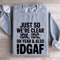 Just So Were Clear Idk Idc Sweatshirt 3