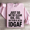 Just So Were Clear Idk Idc Sweatshirt 4