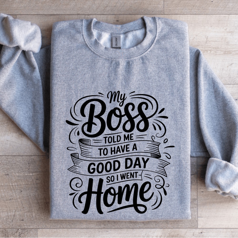My Boss Told Me To Have A Good Day Sweatshirt 2