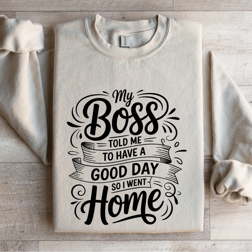 My Boss Told Me To Have A Good Day Sweatshirt 4