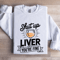 Shut Up Liver Youre Fine Sweatshirt 1