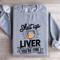 Shut Up Liver Youre Fine Sweatshirt 3