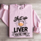 Shut Up Liver Youre Fine Sweatshirt 0