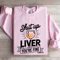 Shut Up Liver Youre Fine Sweatshirt 0
