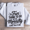 A Fun Thing To Do In The Morning Sweatshirt 1