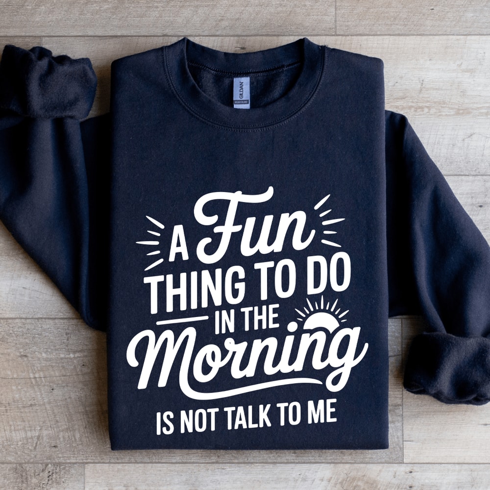 A Fun Thing To Do In The Morning Sweatshirt 2