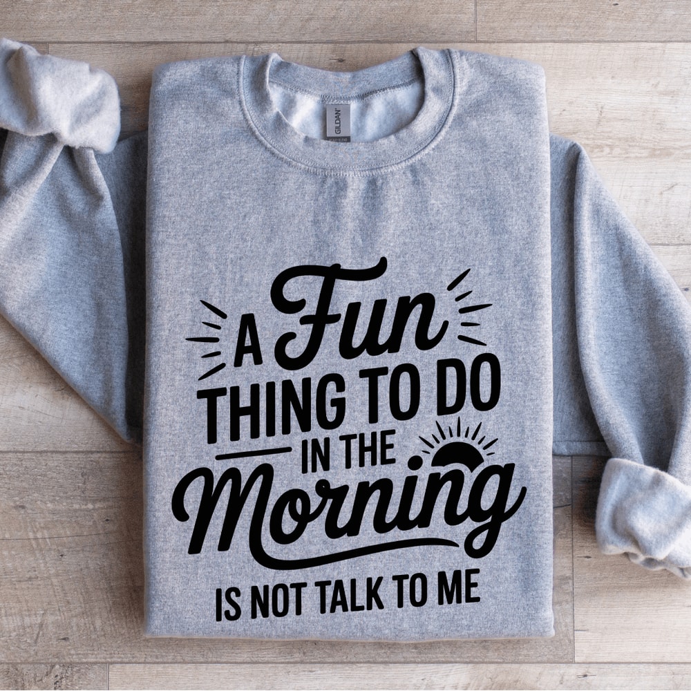 A Fun Thing To Do In The Morning Sweatshirt 3