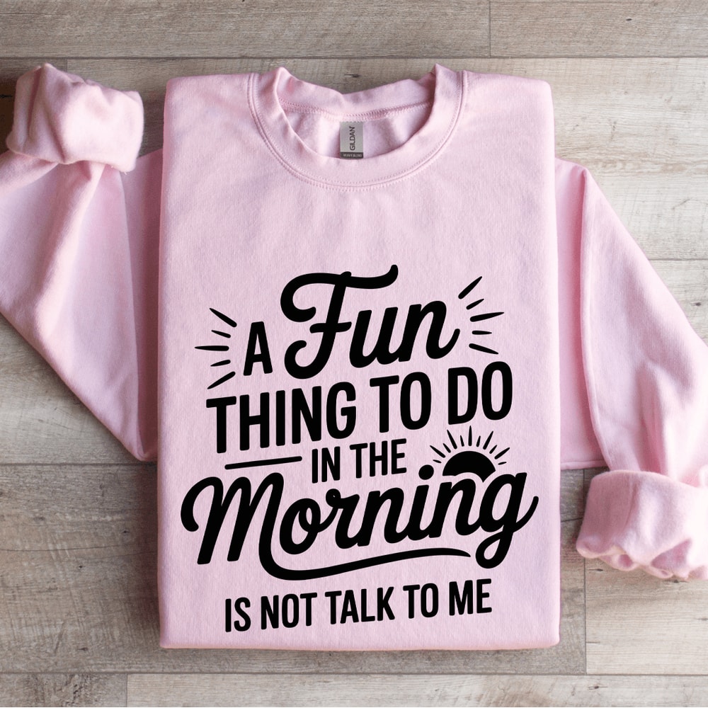 A Fun Thing To Do In The Morning Sweatshirt 4