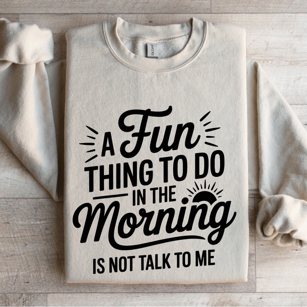 A Fun Thing To Do In The Morning Sweatshirt 0