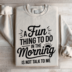 a fun thing to do in the morning sweatshirt