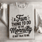 A Fun Thing To Do In The Morning Sweatshirt 0