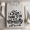 A Fun Thing To Do In The Morning Sweatshirt 0