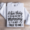 A Fun Thing To Do In The Morning Is Not Talk To Me Sweatshirt 0