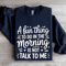 A Fun Thing To Do In The Morning Is Not Talk To Me Sweatshirt 1