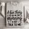 A Fun Thing To Do In The Morning Is Not Talk To Me Sweatshirt 4