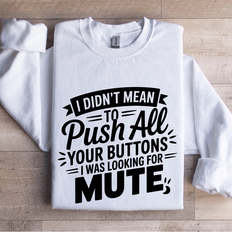 I Didnt Mean To Push All Your Buttons Sweatshirt 1