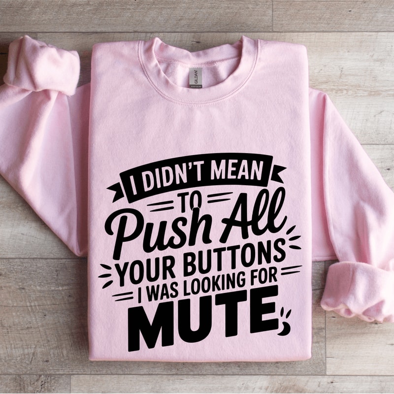 I Didnt Mean To Push All Your Buttons Sweatshirt 3