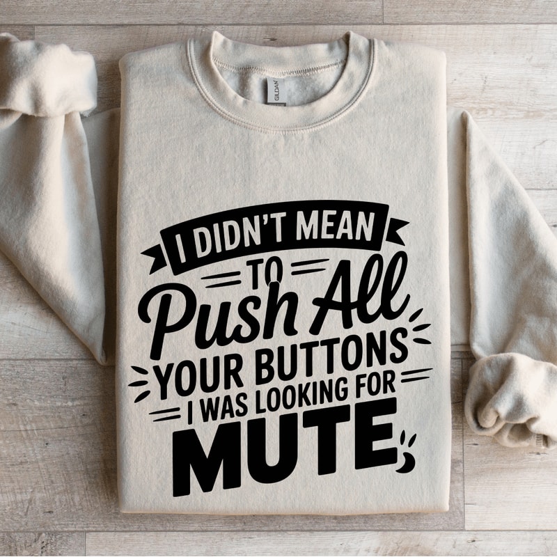 I Didnt Mean To Push All Your Buttons Sweatshirt 4