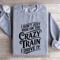 I Dont Just Ride On The Crazy Train Sweatshirt 0