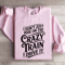 I Dont Just Ride On The Crazy Train Sweatshirt 3