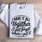 I Have It All Together I Just Forgot Sweatshirt 1