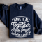 I Have It All Together I Just Forgot Sweatshirt 2