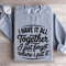 I Have It All Together I Just Forgot Sweatshirt 3