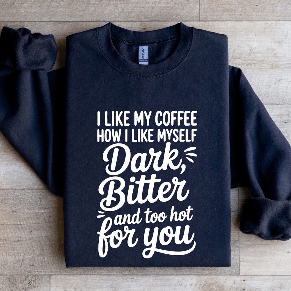 I Like My Coffee How I Like Myself Dark Bitter Sweatshirt 2