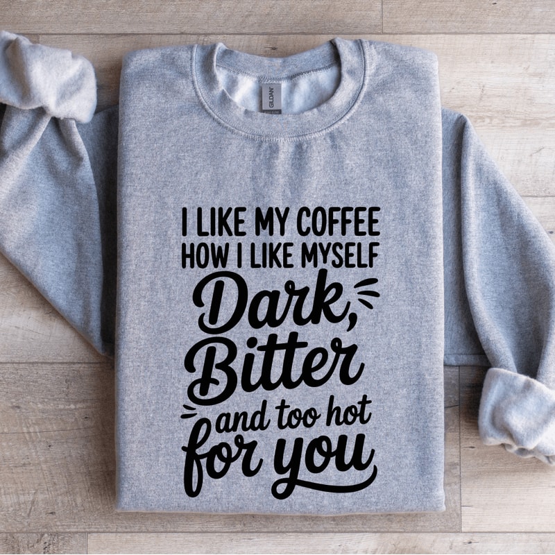 I Like My Coffee How I Like Myself Dark Bitter Sweatshirt 3