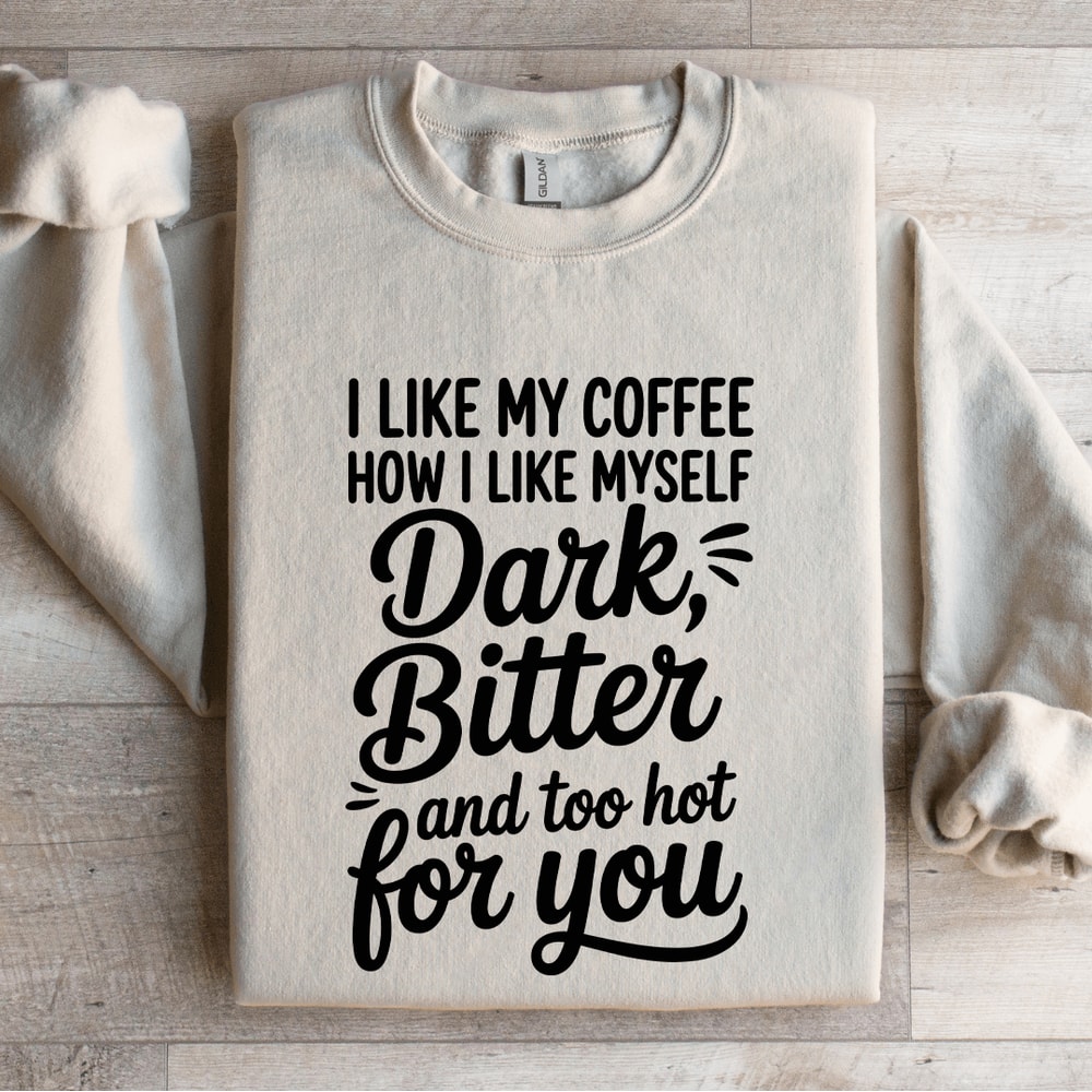 I Like My Coffee How I Like Myself Dark Bitter Sweatshirt 0
