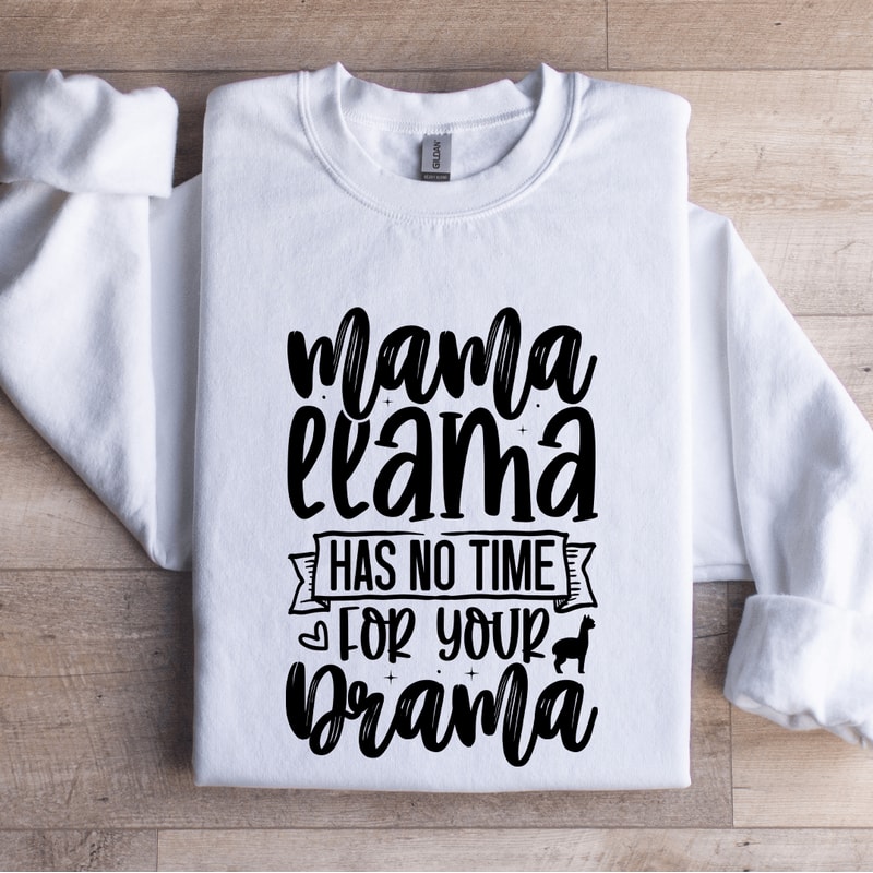 Mama Llama Has No Time For Your Drama Sweatshirt 1