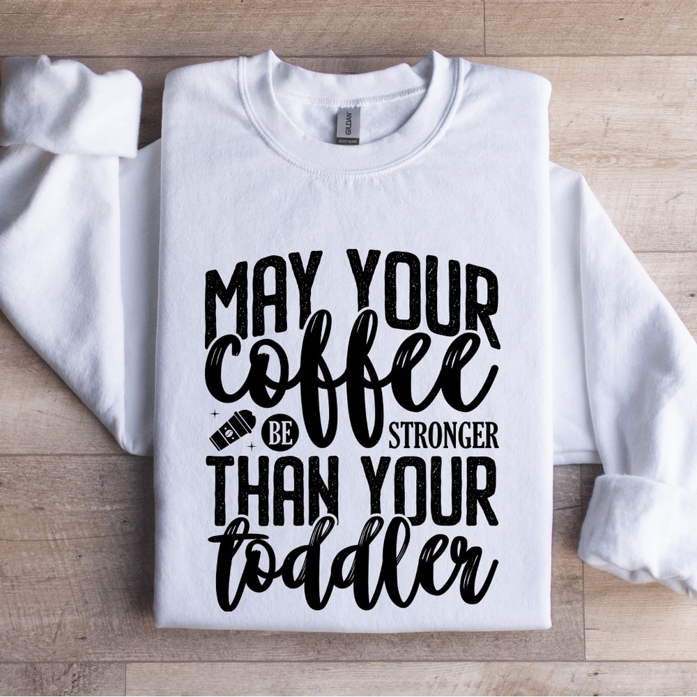 May Your Coffee Be Stronger Sweatshirt 1