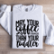 May Your Coffee Be Stronger Sweatshirt 1