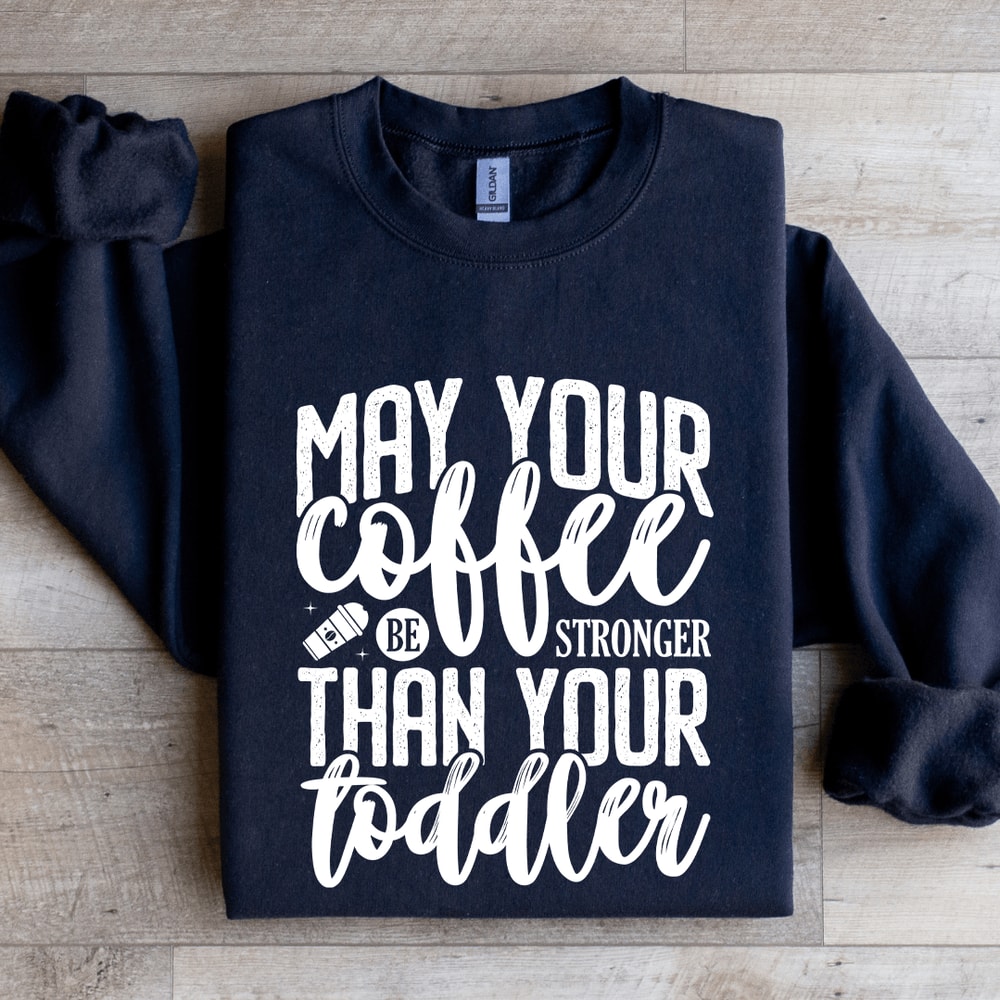 May Your Coffee Be Stronger Sweatshirt 2