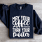 May Your Coffee Be Stronger Sweatshirt 2