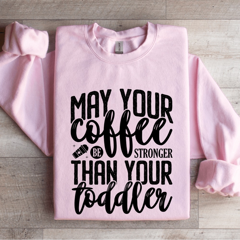 May Your Coffee Be Stronger Sweatshirt 3