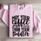 May Your Coffee Be Stronger Sweatshirt 3