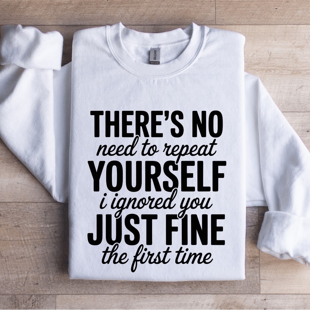 Theres No Need To Repeat Yourself Sweatshirt 1