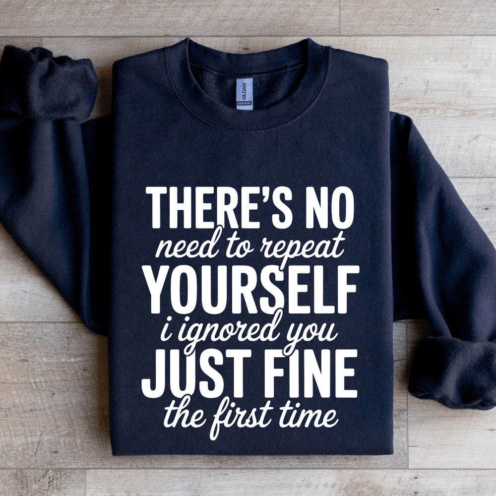 Theres No Need To Repeat Yourself Sweatshirt 2