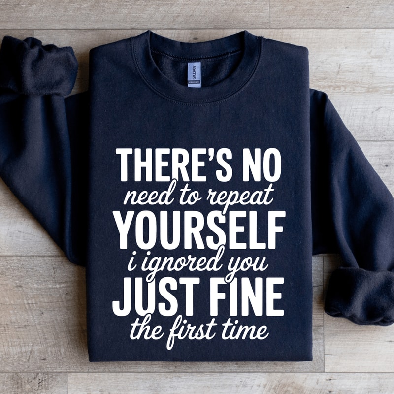 Theres No Need To Repeat Yourself Sweatshirt 2