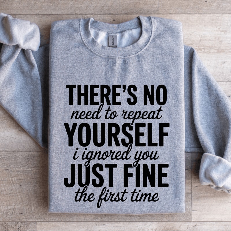 Theres No Need To Repeat Yourself Sweatshirt 3
