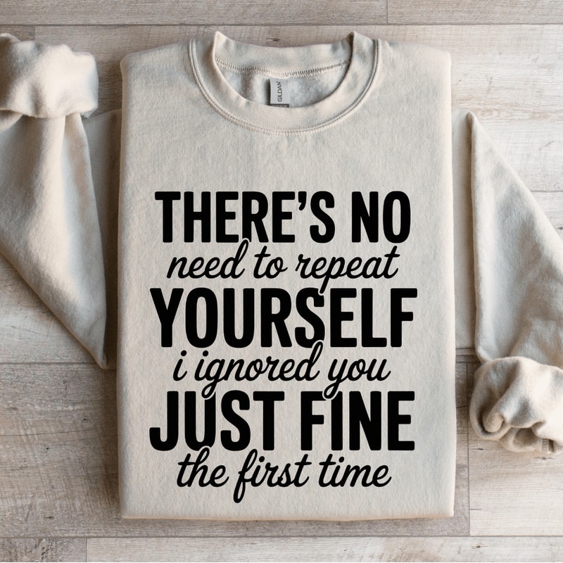 Theres No Need To Repeat Yourself Sweatshirt 4