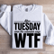 After Tuesday Even The Calendar Says Wtf Sweatshirt 1