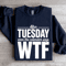 After Tuesday Even The Calendar Says Wtf Sweatshirt 2