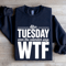 After Tuesday Even The Calendar Says Wtf Sweatshirt 2