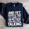 And Yet Despite This Look On My Face Sweatshirt 1